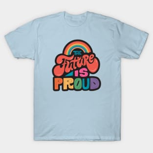 The Future Is Proud // LGBTQ Pride Colorful Rainbow Word Art T-Shirt